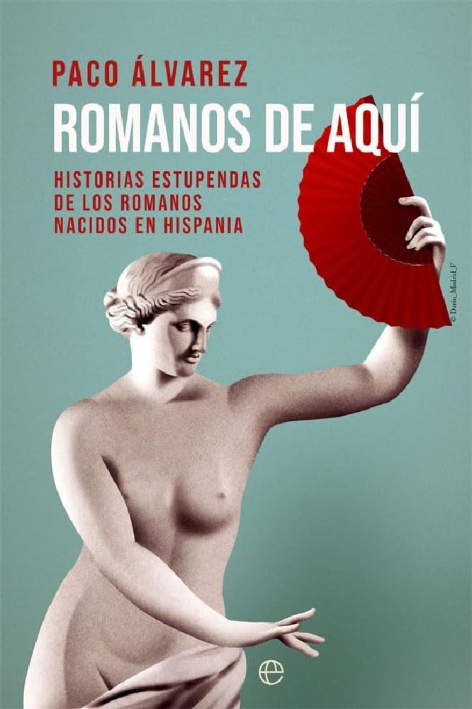 Libro: Romanos de aquí: Historias estupendas de los romanos nacidos en Hispania