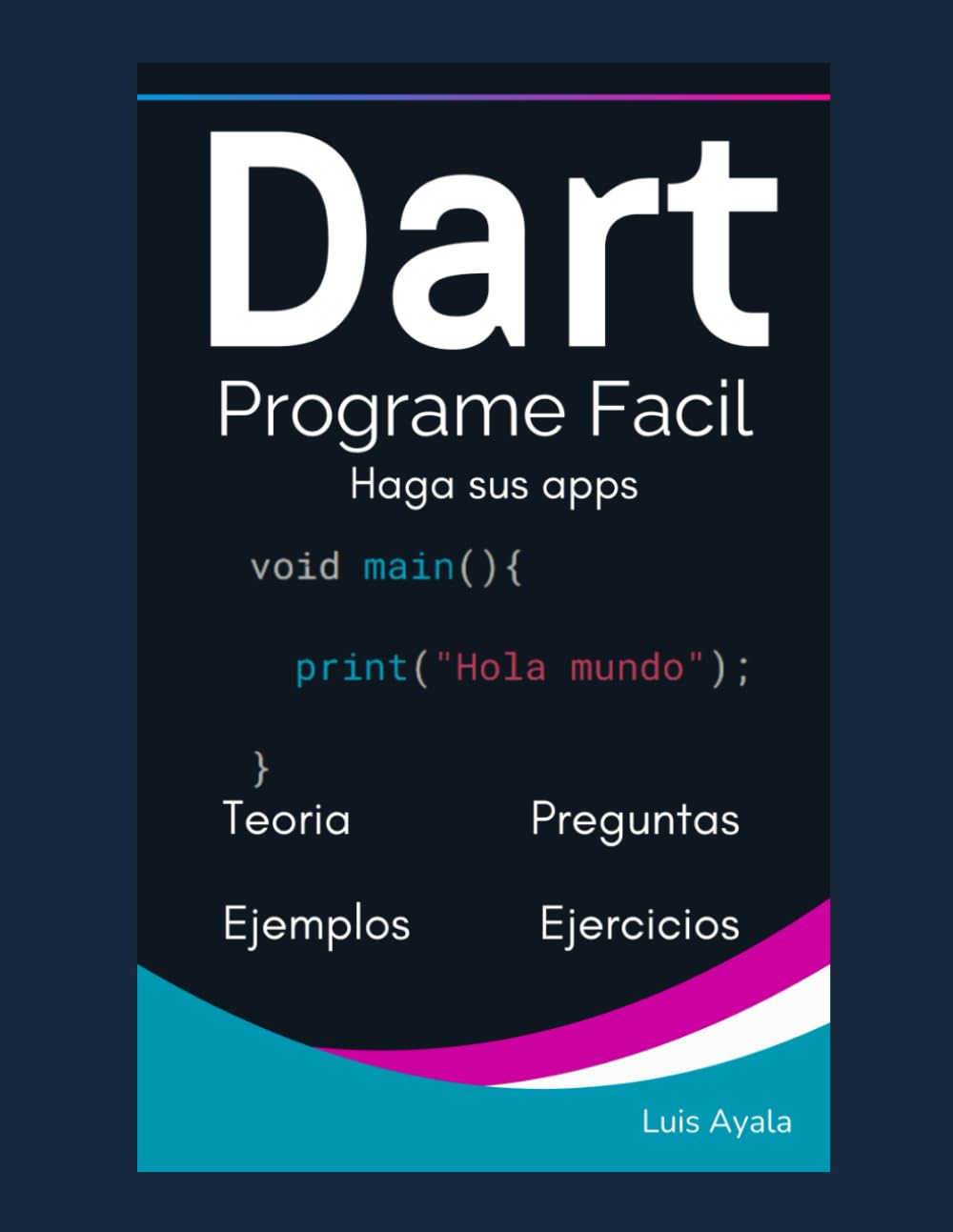 Libro: Dart: Programe Fácil (Desarrollo práctico de aplicaciones con Dart, Flutter y Android Studio) (Spanish Edition)