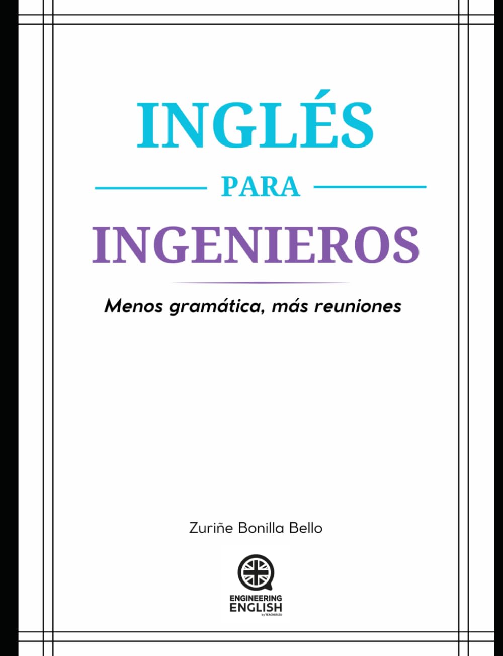 Libro: INGLÉS PARA INGENIEROS: Menos Gramática, Más Reuniones