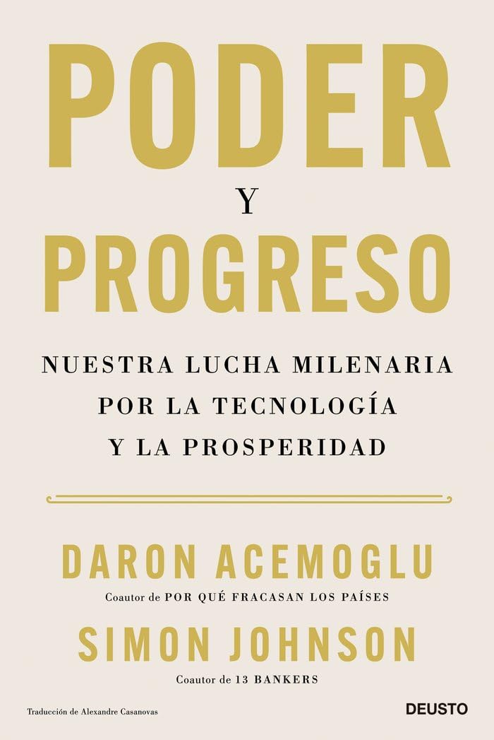 Libro: Poder y progreso: Nuestra lucha milenaria por la tecnología y la prosperidad (Deusto)