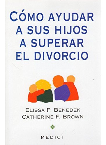 Libro: COMO AYUDAR A SU HIJO A SUPERAR EL DIVORCIO (NIÑOS Y ADOLESCENTES)