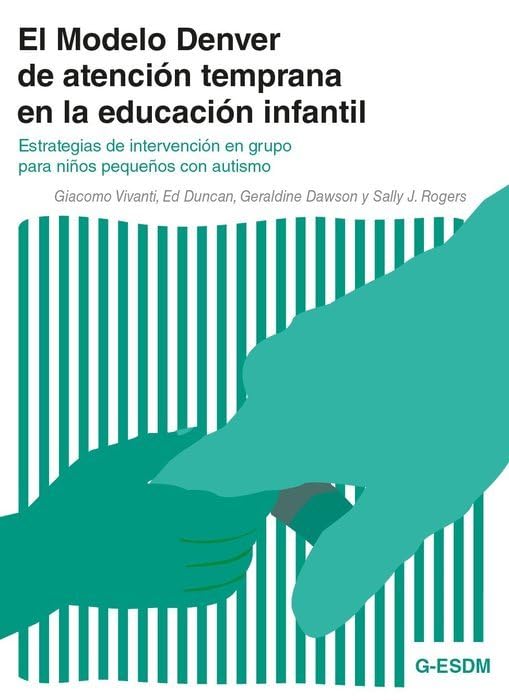 Libro: El Modelo Denver de atención temprana en la educación infantil: Estrategias de intervención en grupo para niños pequeños con autismo