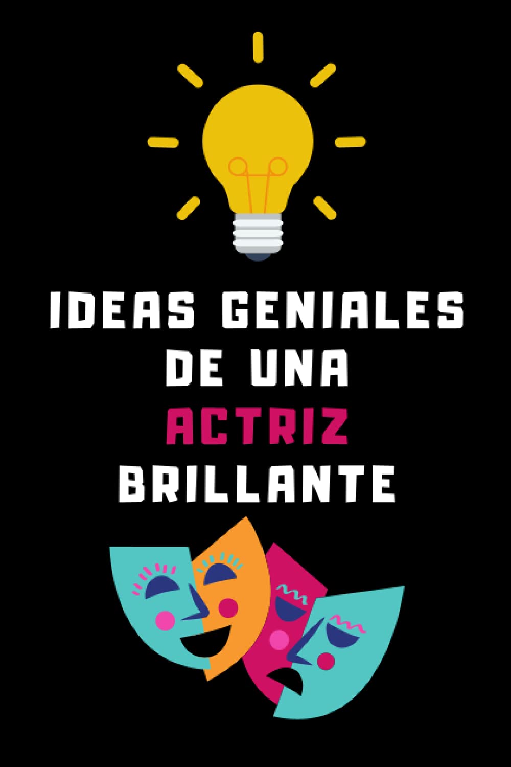 Libro: Ideas Geniales De Una Actriz Brillante: Cuaderno De Anotaciones Para Actrices - 120 Páginas
