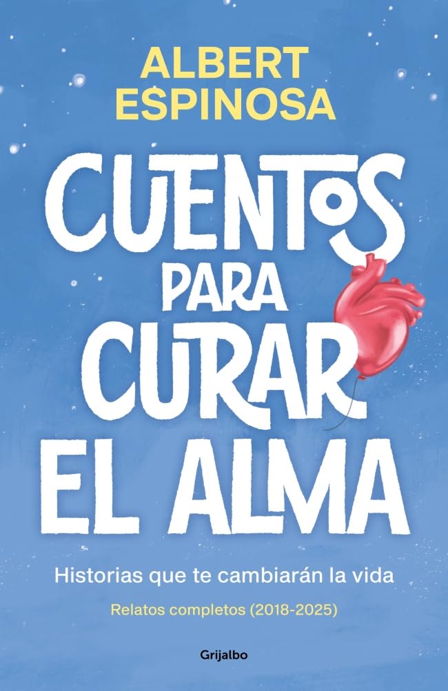 Libro: Cuentos para curar el alma. Historias que te cambiarán la vida: Contiene: Finales que merecen una historia | Si nos enseñaran a perder, ganaríamos ... haces cuando me haces bien (Albert Espinosa)