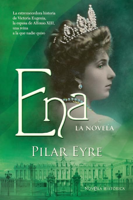 Libro: Ena, la novela: La estremecedora historia de Victoria Eugenia, la esposa de Alfonso XIII, una reina a la que nadie quiso.