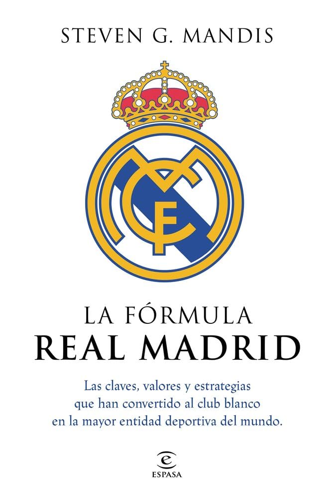 Libro: La fórmula Real Madrid: Las claves, valores y estrategias que han convertido al club blanco en la mayor entidad deportiva del mundo
