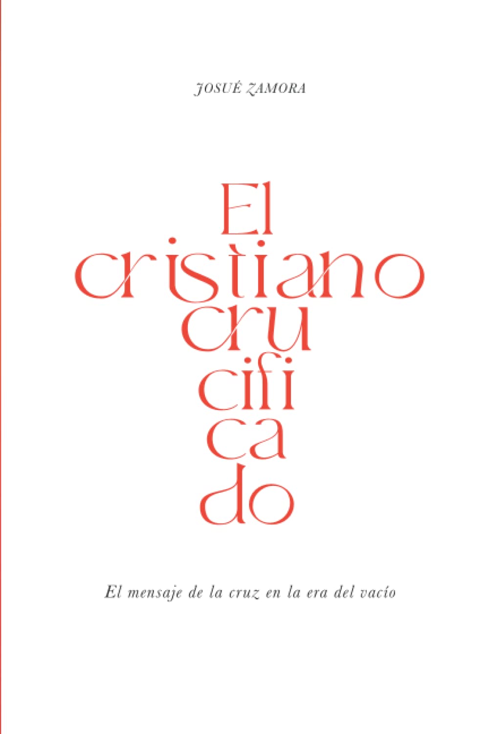 Libro: El Cristiano Crucificado: El Mensaje de la Cruz en la Era del Vacío