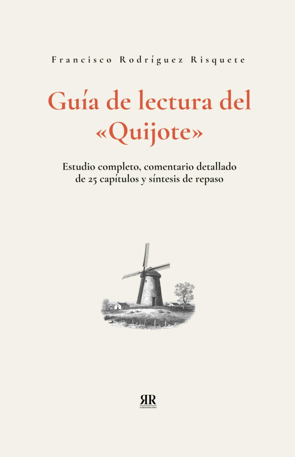 Libro: Guía de lectura del Quijote: Estudio completo, comentario detallado de 25 capítulos y síntesis de repaso (Clásicos para todos) (Spanish Edition)