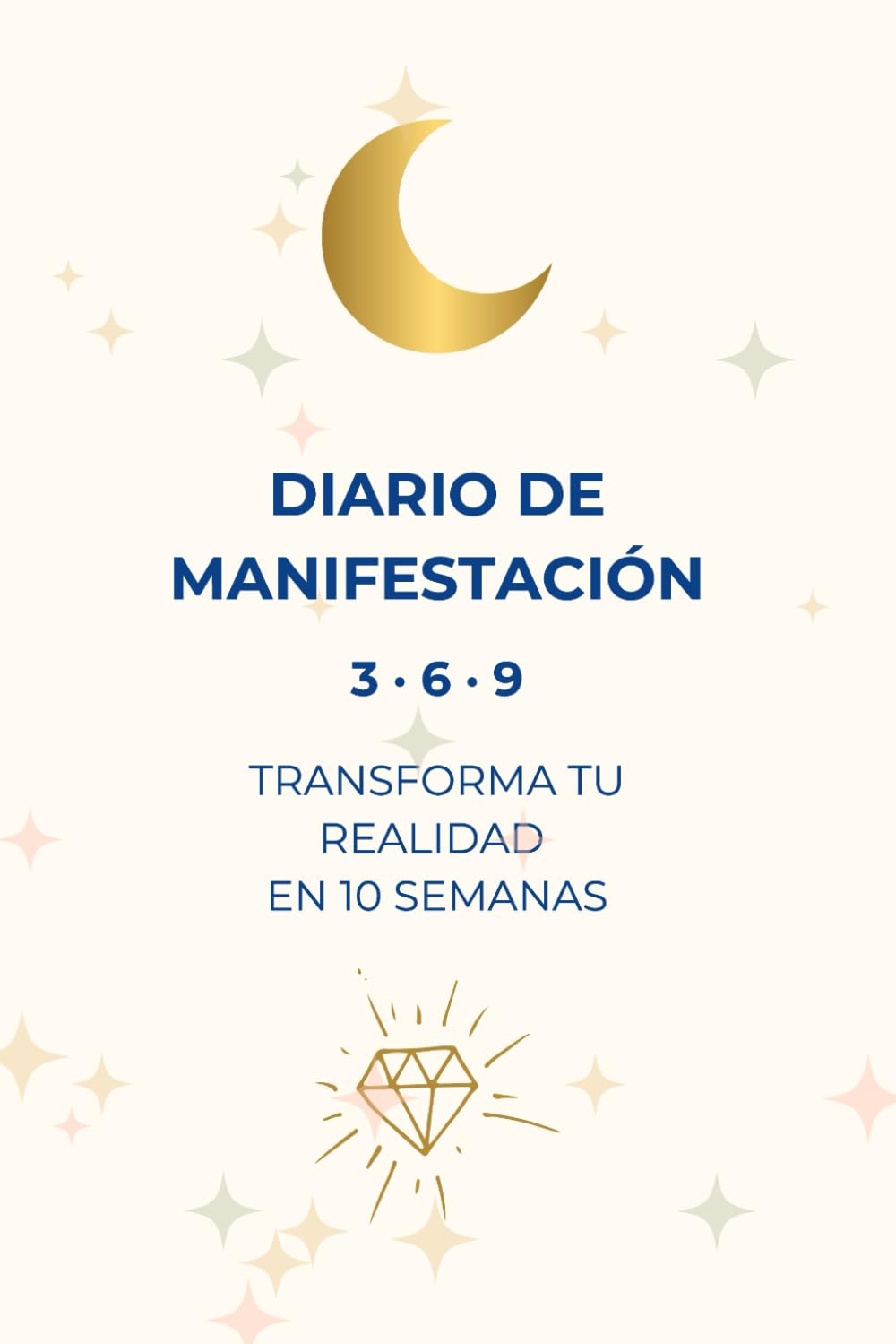 Libro: DIARIO DE MANIFESTACION 3 · 6 · 9: Transforma tu realidad en 10 semanas (DIARIOS DE AUTOAYUDA)