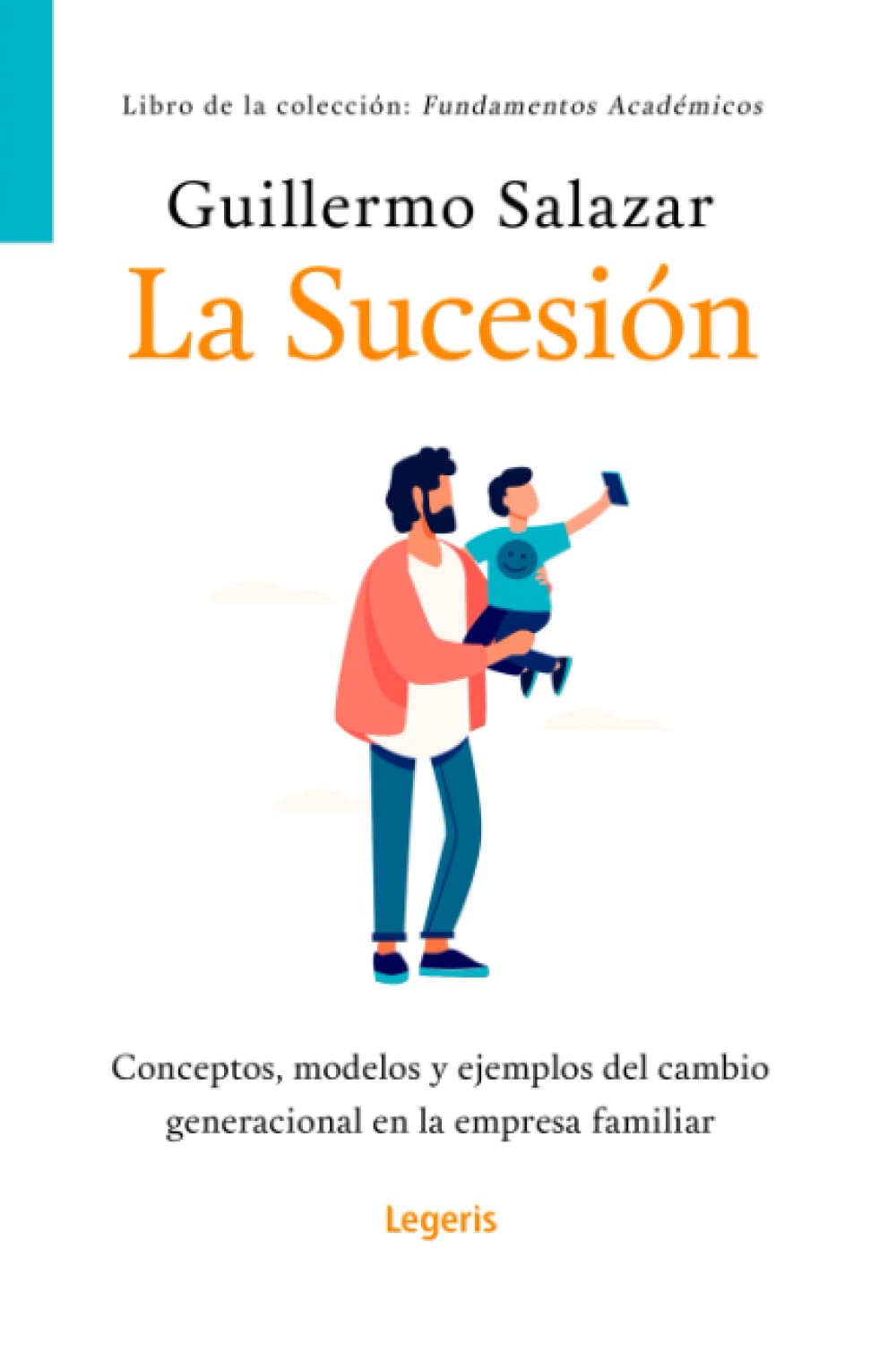 Libro: LA SUCESIÓN: Conceptos, modelos y ejemplos del cambio generacional en la empresa familiar (Fundamentos Académicos)