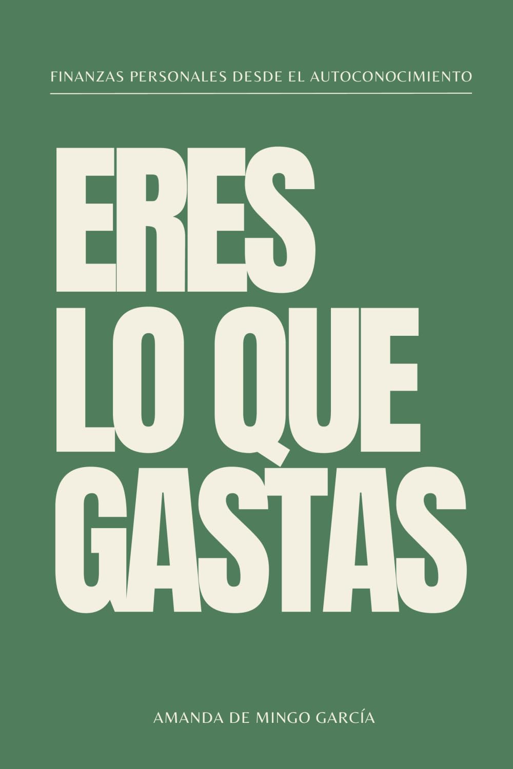 Libro: Eres lo que gastas: Finanzas personales desde el autoconocimiento