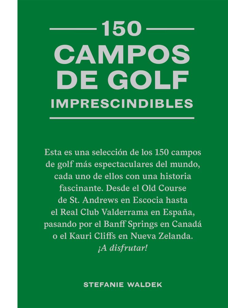 Libro: 150 campos de golf imprescindibles: Esta Es Una Selección de Los 150 Campos de Golf Más Espectaculares del Mundo. (DIVULGACION)