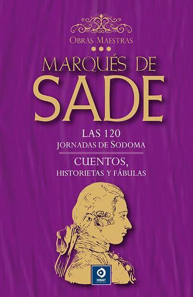 Libro: LAS 120 JORNADAS DE SODOMA / CUENTOS , HISTORIETAS Y FÁBULAS: 3 (OBRAS MAESTRAS MARQUÉS DE SADE)