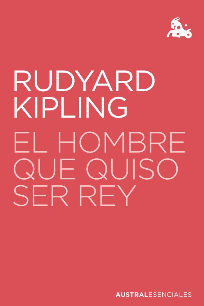 Libro: El hombre que quiso ser rey (Austral Esenciales)