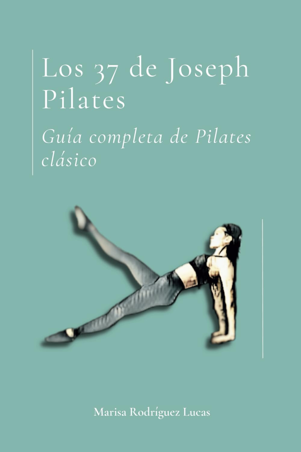 Libro: Los 37 de Joseph Pilates: Guía completa de Pilates clásico