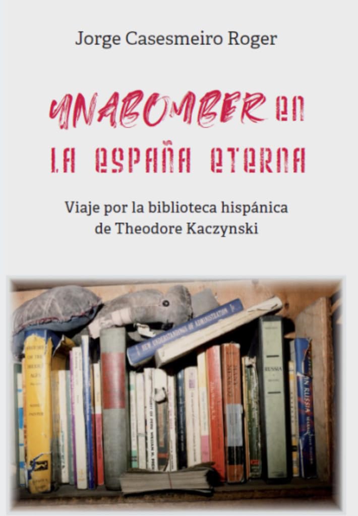 Libro: UNABOMBER: VIAJE POR LA BIBLIOTECA HISPÁNICA DE TED KACZYNSKI