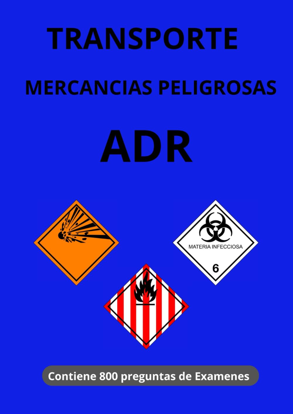 Libro: Mercancías Peligrosas ADR: Exámenes del ADR con 800 Preguntas, Actualizado a Normativa de la Dirección General de Trafico de Española (Spanish Edition)
