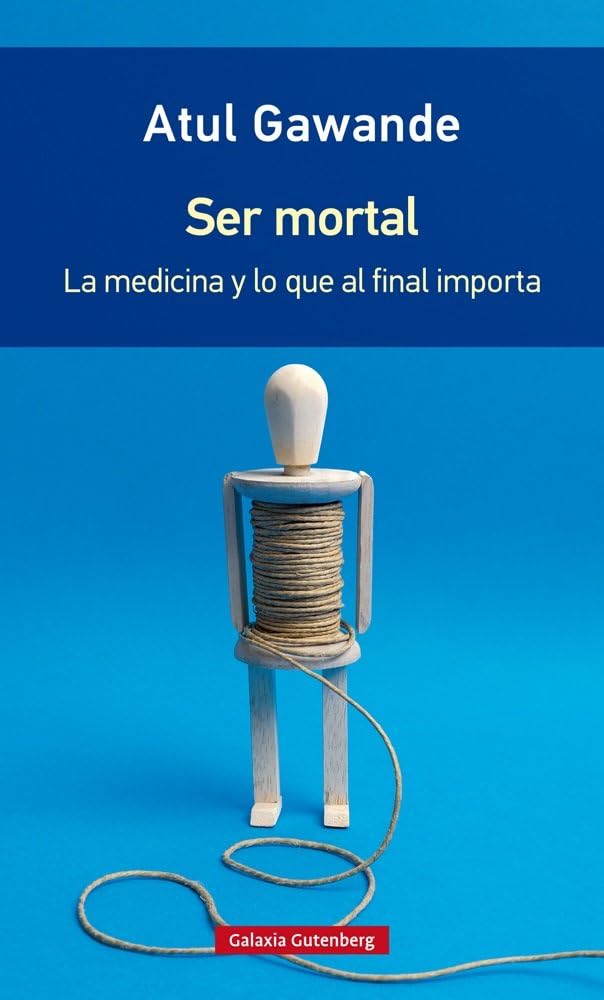 Libro: Ser mortal- rústica: La medicina y lo que al final importa