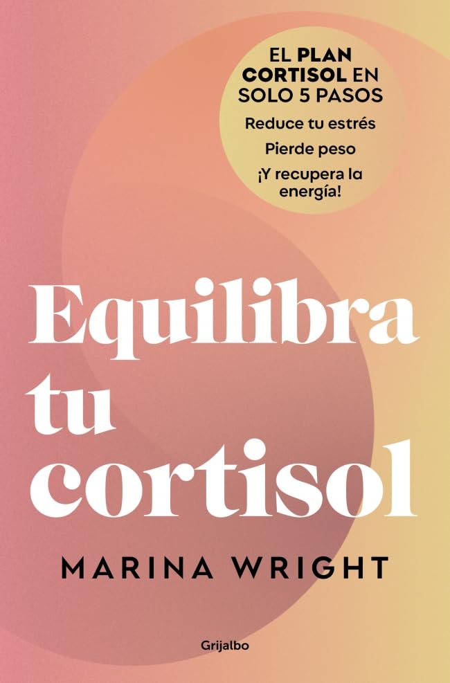 Libro: Equilibra tu cortisol: El plan cortisol en solo 5 pasos: reduce tu estrés, pierde peso ¡y recupera la energía! (Bienestar, salud y vida sana)