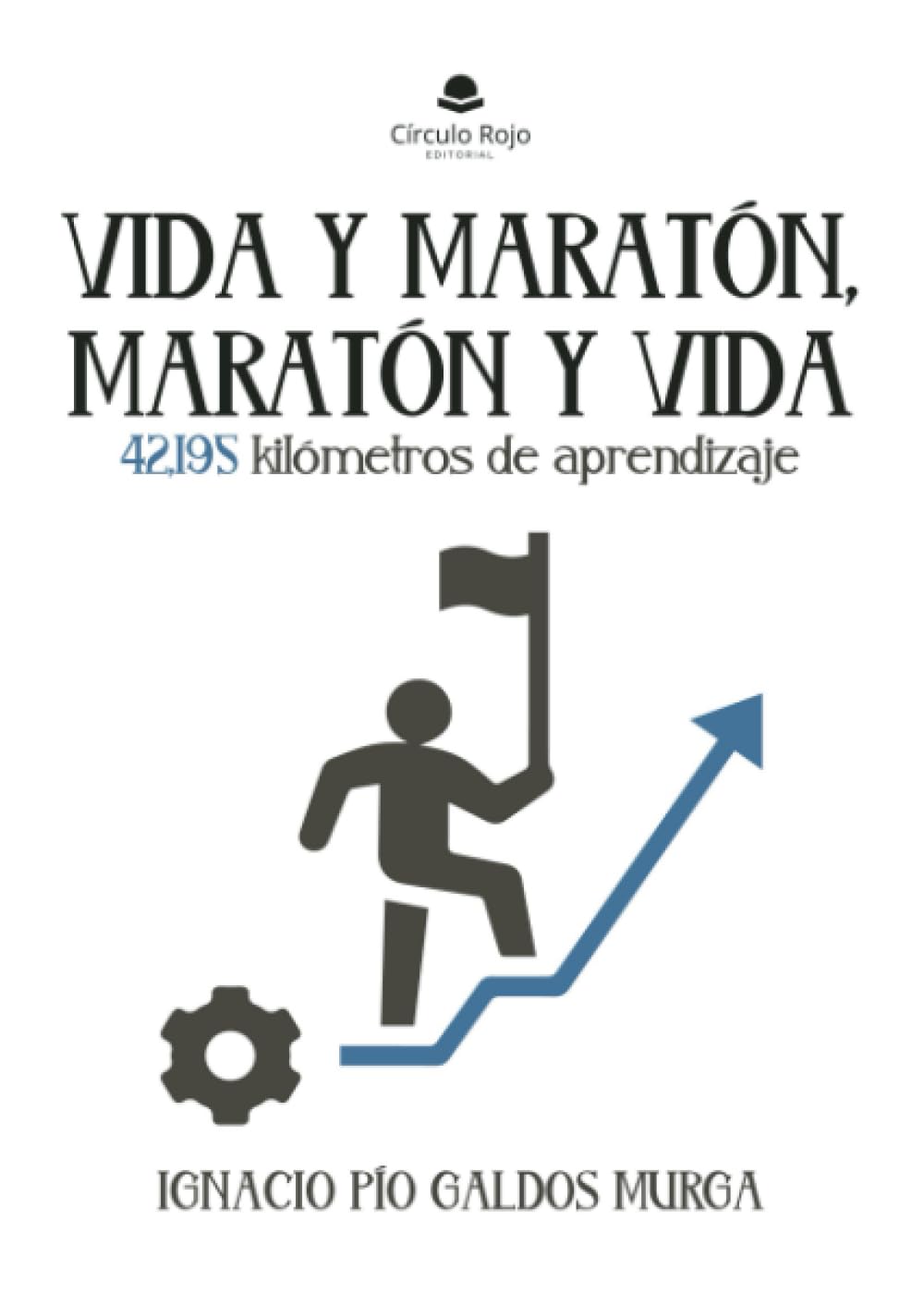 Libro: Vida y maratón, maratón y vida. 42,195 kilómetros de aprendizaje