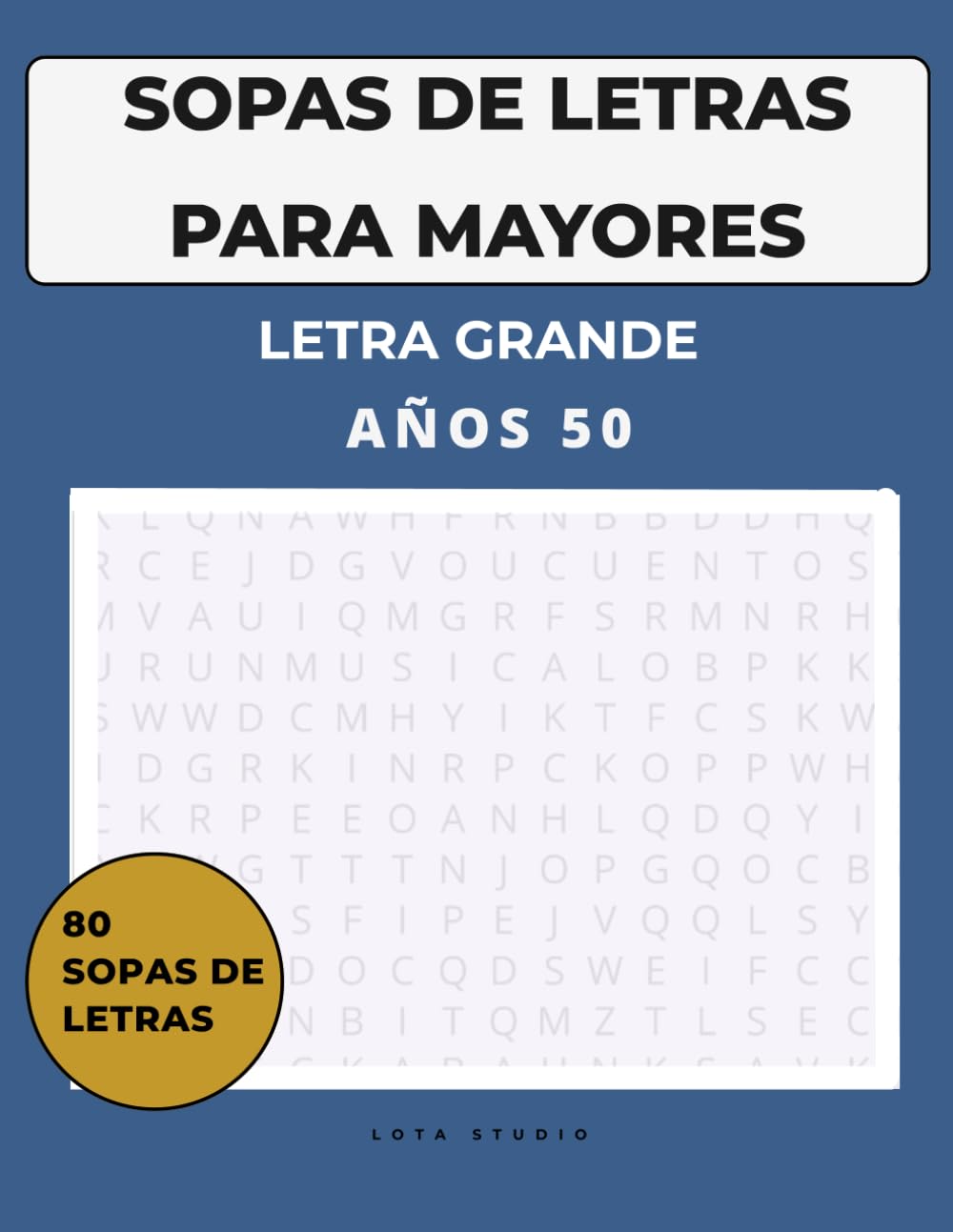 Libro: Sopas de Letras para Adultos Mayores: Años 50 | Letra Grande | 80 Pasatiempos de Memoria y Cultura Española: Libro de sopas de letras fácil de leer ... época (Serie Lota Studio)) (Spanish Edition)