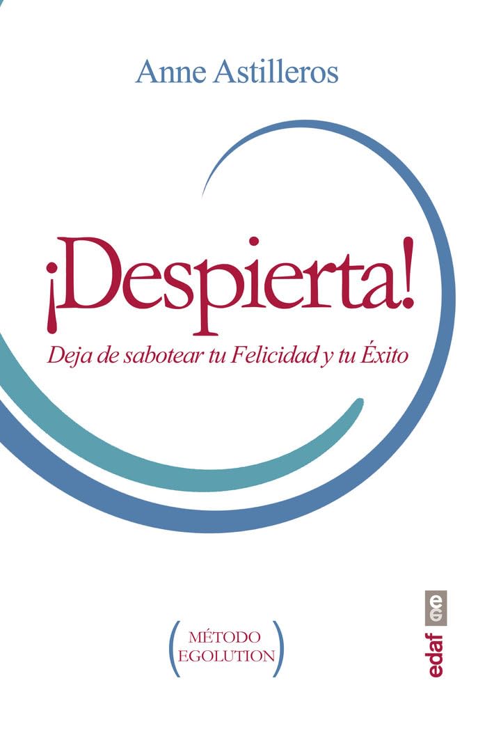 ¡DESPIERTA! DEJA DE SABOTEAR TU FELICIDAD Y TU ÉXITO (Psicología y autoayuda)
