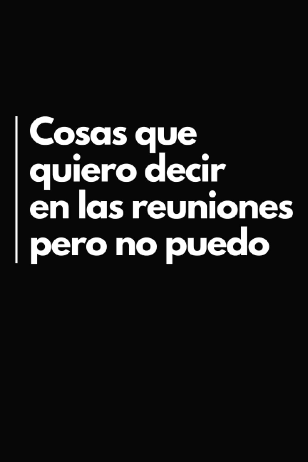 Libro: Cosas Que Quiero Decir En Las Reuniones Pero No Puedo: Cuaderno de Líneas Divertido | Libreta Divertida para un Colega de Trabajo, Amigo, Amiga | Idea Regalo Gracioso de Oficina