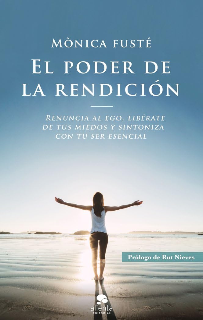 Libro: El poder de la rendición: Renuncia al ego, libérate de tus miedos y sintoniza con tu ser esencial (Alienta)