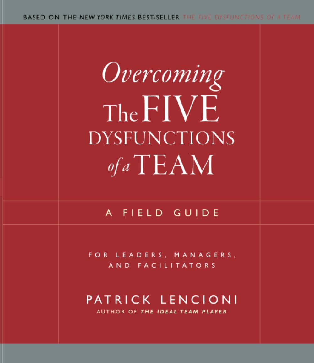 Libro: Overcoming the Five Dysfunctions of a Team: A Field Guide for Leaders, Managers, and Facilitators (J-B Lencioni Series)