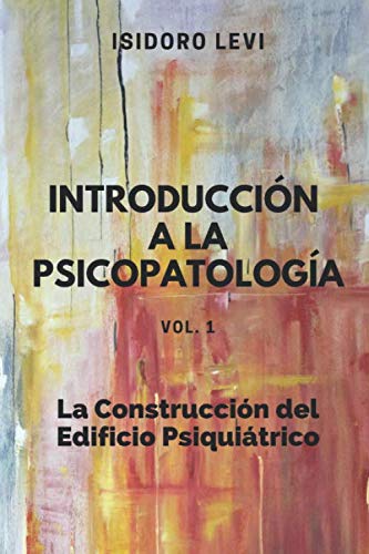 Libro: INTRODUCCIÓN A LA PSICOPATOLOGÍA vol. 1: La Construcción del Edificio Psiquiátrico (Spanish Edition)