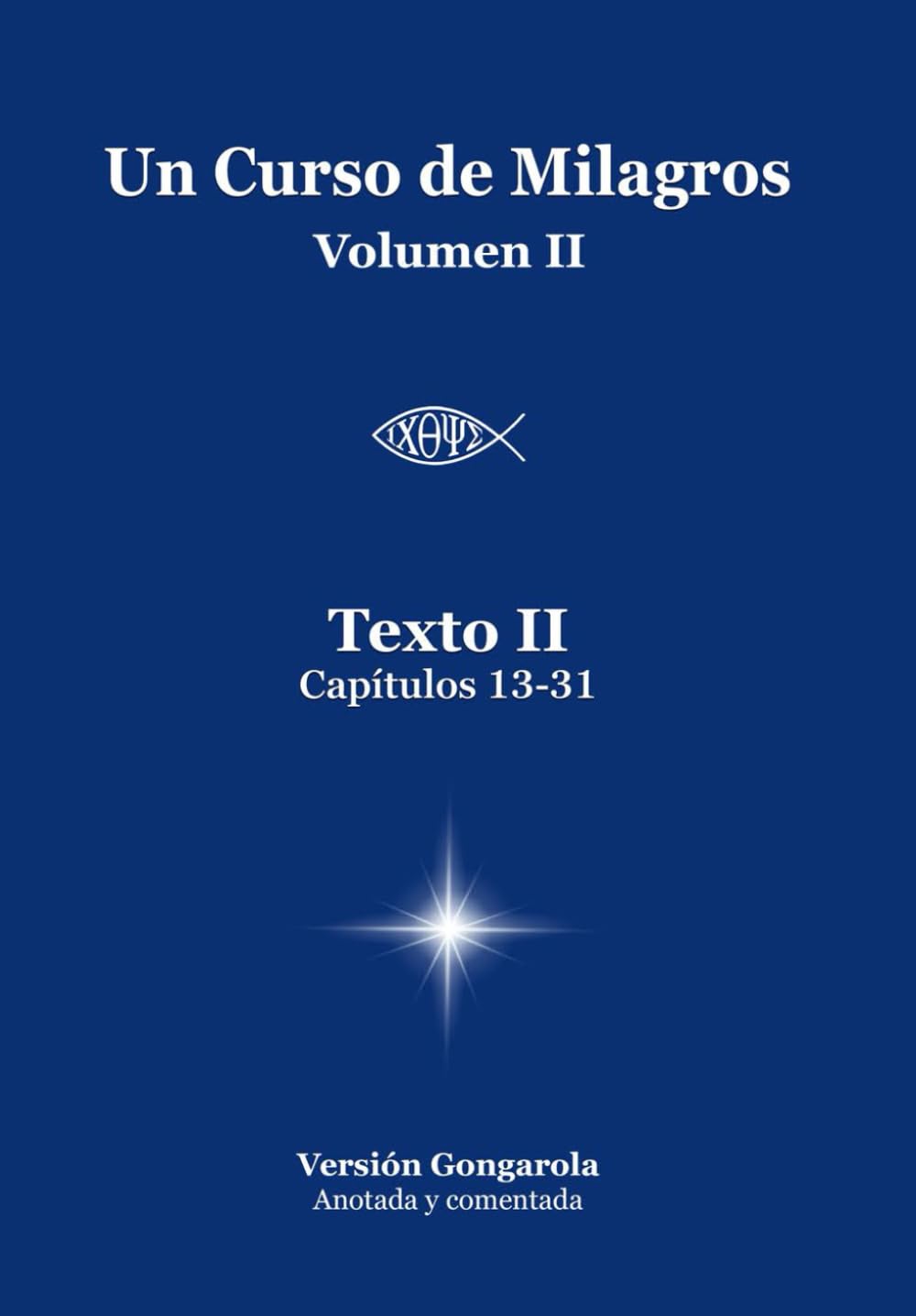 Libro: Texto II (Capítulos 13-31) de Un Curso de Milagros: Versión Gongarola VOLUMEN II (Spanish Edition)