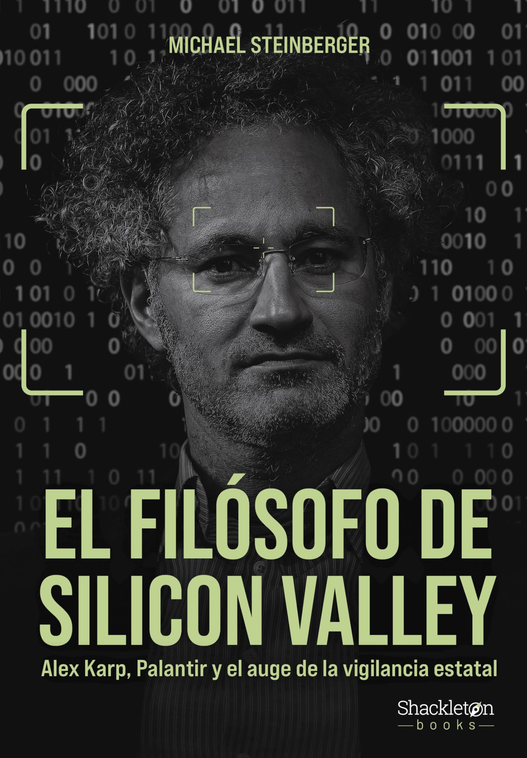 El filósofo de Silicon Valley: Alex Karp, Palantir y el auge de la vigilancia estatal (Shackleton Books)