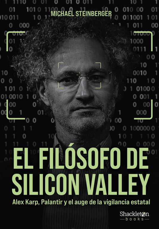 El filósofo de Silicon Valley: Alex Karp, Palantir y el auge de la vigilancia estatal (Shackleton Books)