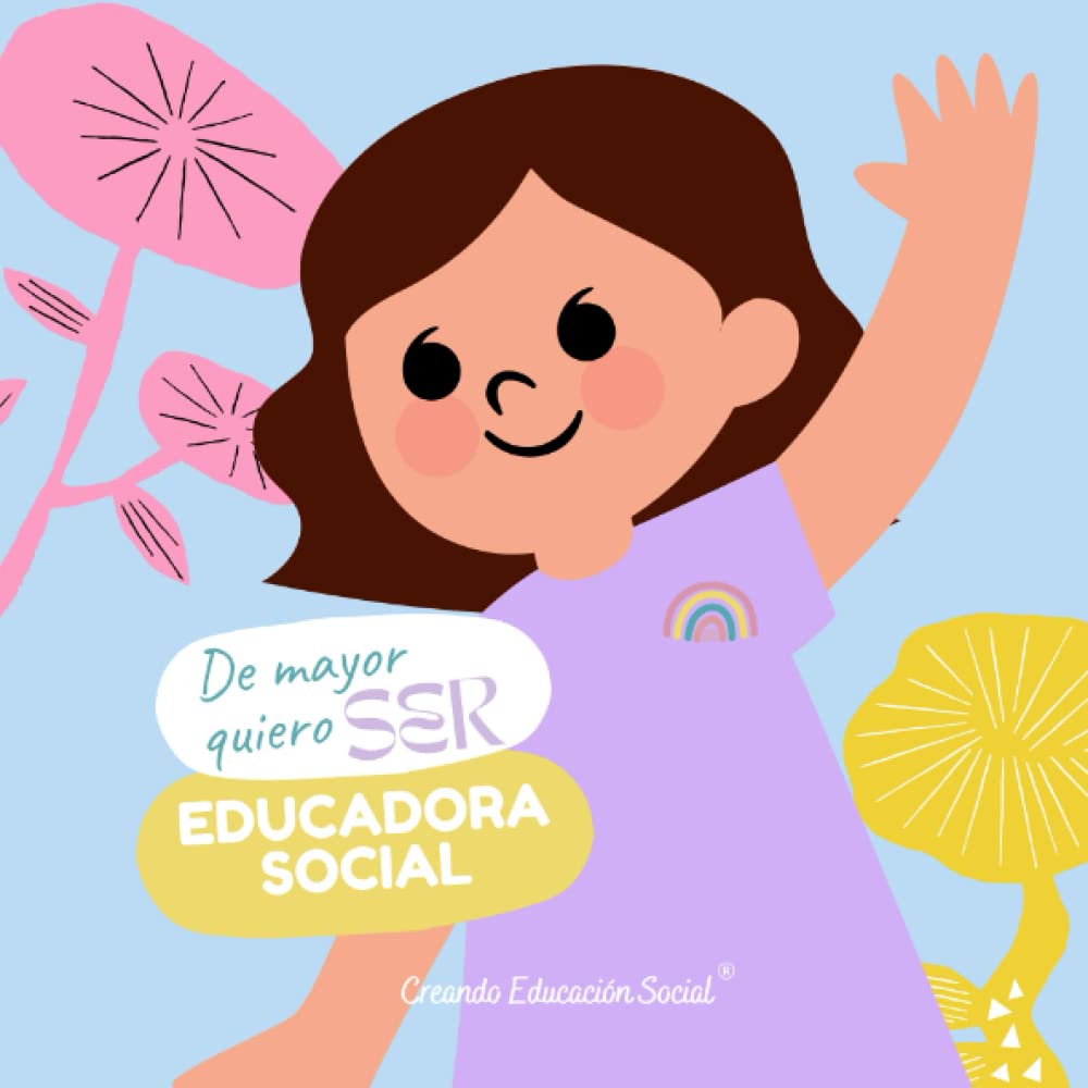 Libro: De mayor quiero ser EDUCADORA SOCIAL: Un cuento de @creando.educacionsocial (Spanish Edition)