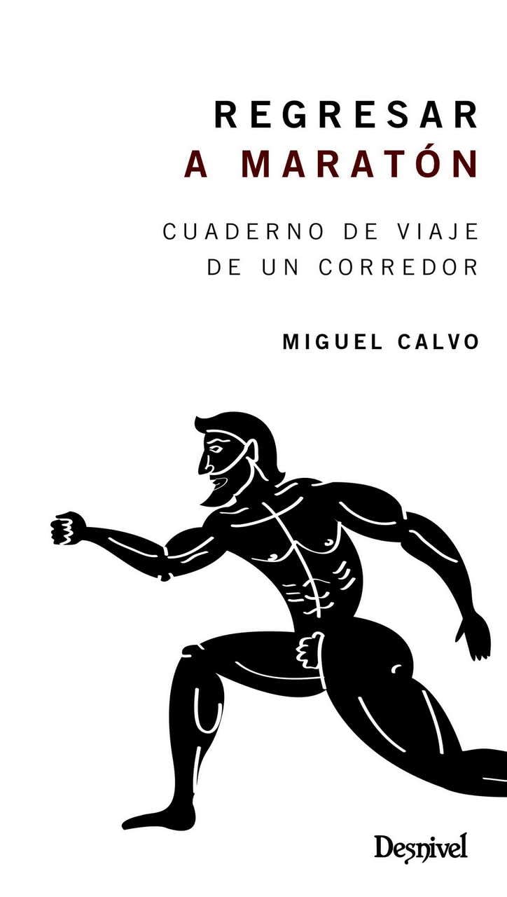 Libro: REGRESAR A Maratón. Cuaderno De Viaje De Un Corredor (SIN COLECCION)