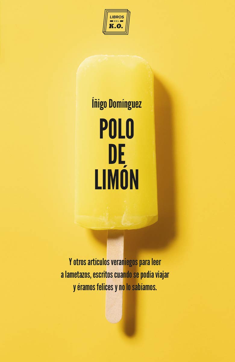 Libro: Polo de limón: Y otros artículos veraniegos para leer a lametazos, escritos cuando se podía viajar y éramos felices y no lo sabíamos