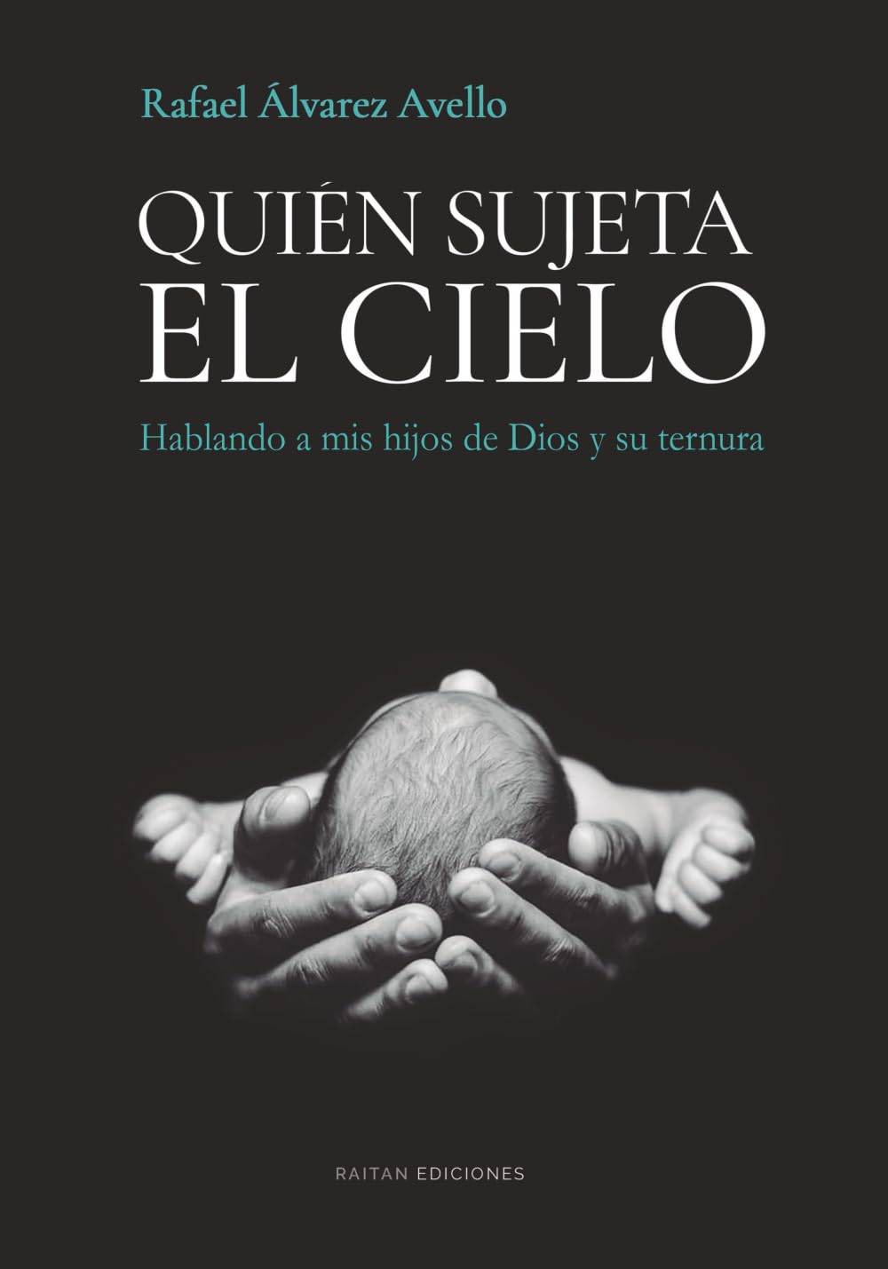 Libro: Quién sujeta el cielo: Hablando a mis hijos de Dios y su ternura (Spanish Edition)
