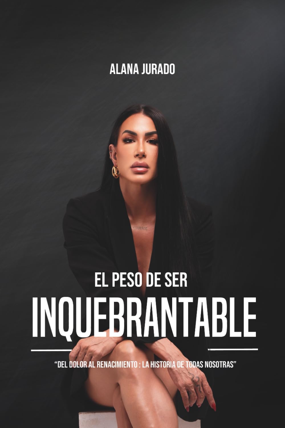 Libro: El Peso De Ser Inquebrantable.: "Del Dolor Al Renacimiento : La Historia De Todas Nosotras" (Spanish Edition)