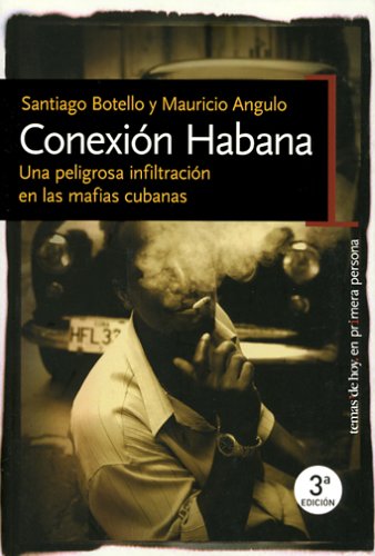 Libro: Conexion Habana : Una Peligrosa Infiltracion En Las Mafias Cubana / Havana Connection : Dangerous Infiltration In The Cuban Mafia (En Primera Persona) (Spanish Edition)