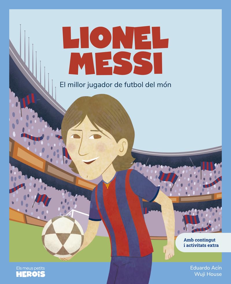 Libro: Lionel Messi: El millor futbolista del món / Llibre infantil amb jocs i activitats extra / Contes per a nens per conèixer als grans personatges de la ... els van inspirar. (ELS MEUS PETITS HEROIS)
