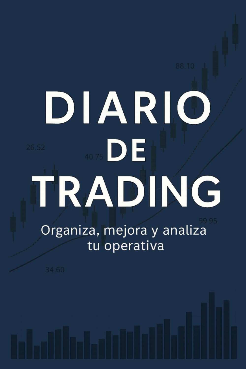 Libro: DIARIO DE TRADING: Organiza tu operativa, analiza tu progreso, mejora tus resultados
