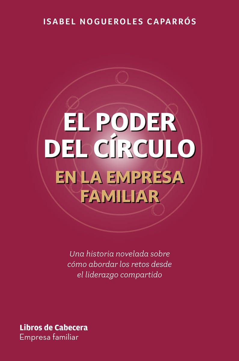 Libro: El poder del círculo en la empresa familiar: Una historia novelada sobre cómo abordar los retos desde el liderazgo compartido