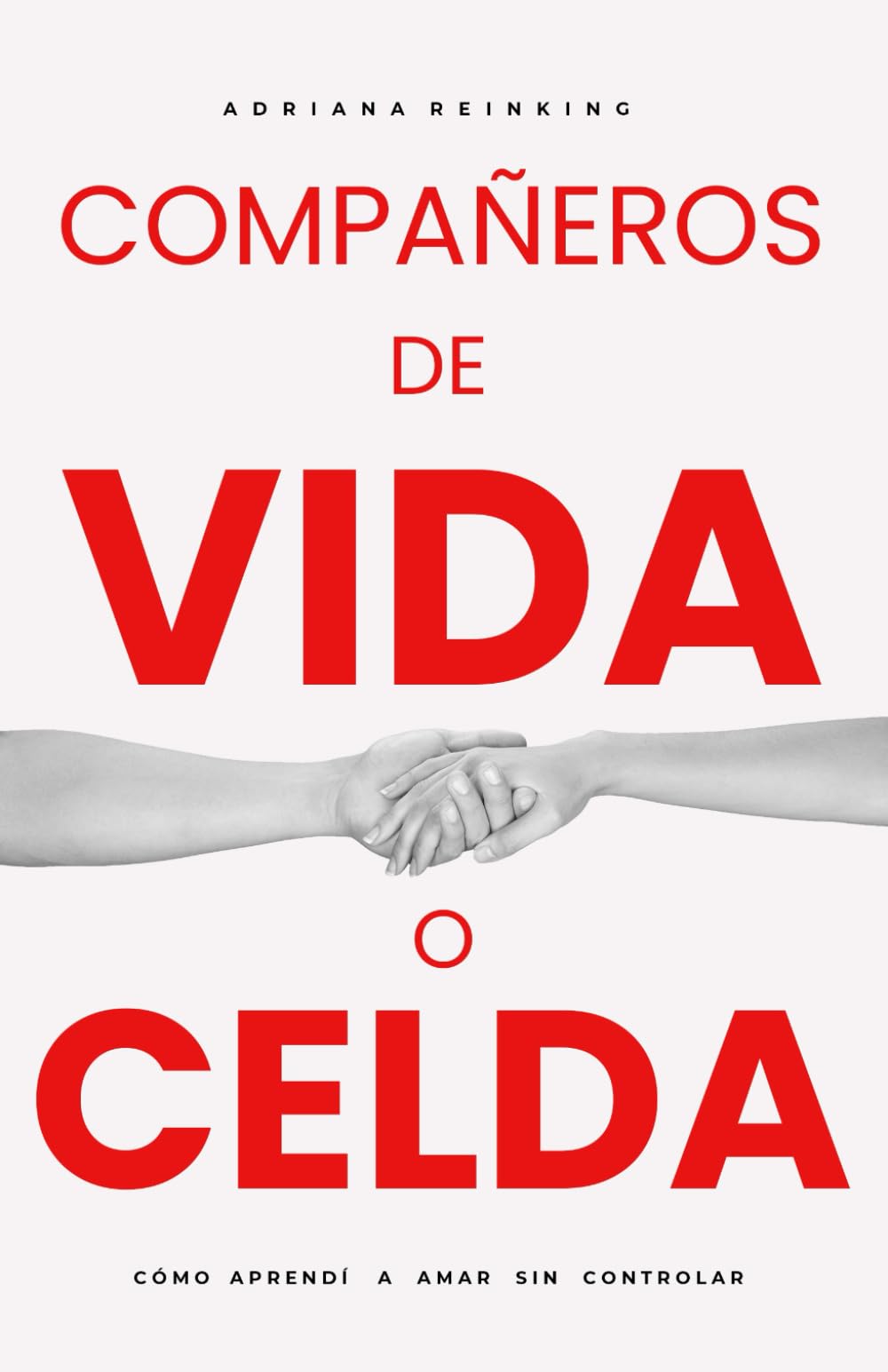 Libro: COMPAÑEROS DE VIDA O CELDA: Cómo aprendí a amar sin controlar. 2a. Edición Corregida (Spanish Edition)