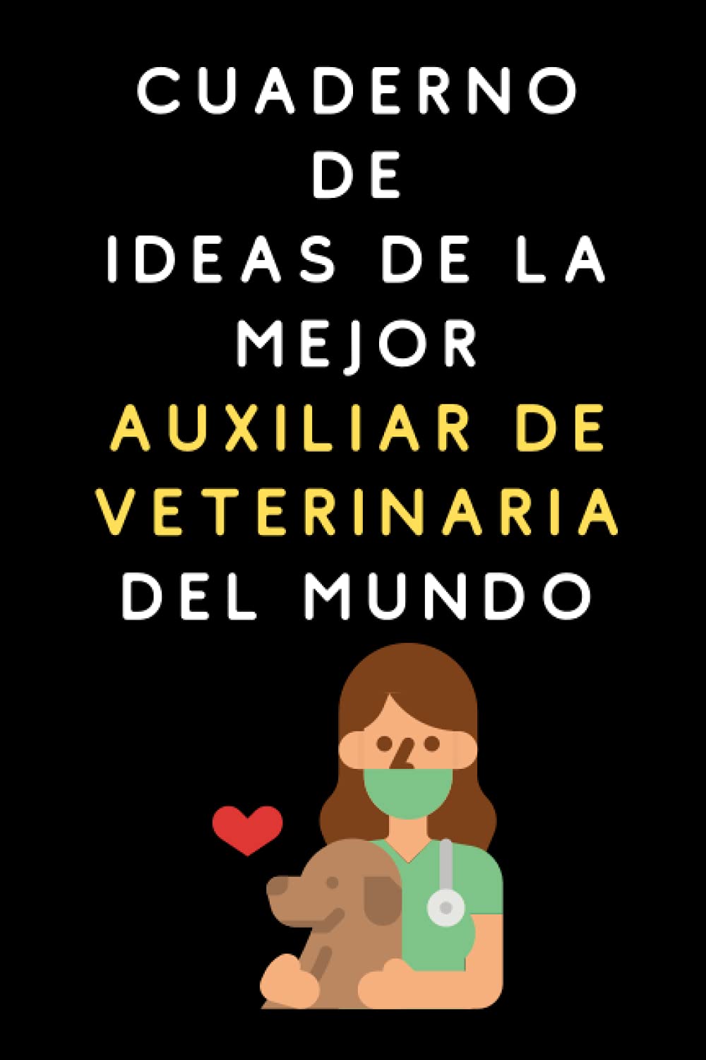 Libro: Cuaderno De Ideas De La Mejor Auxiliar De Veterinaria Del Mundo: Cuaderno De Notas Para Auxiliares De Veterinaria