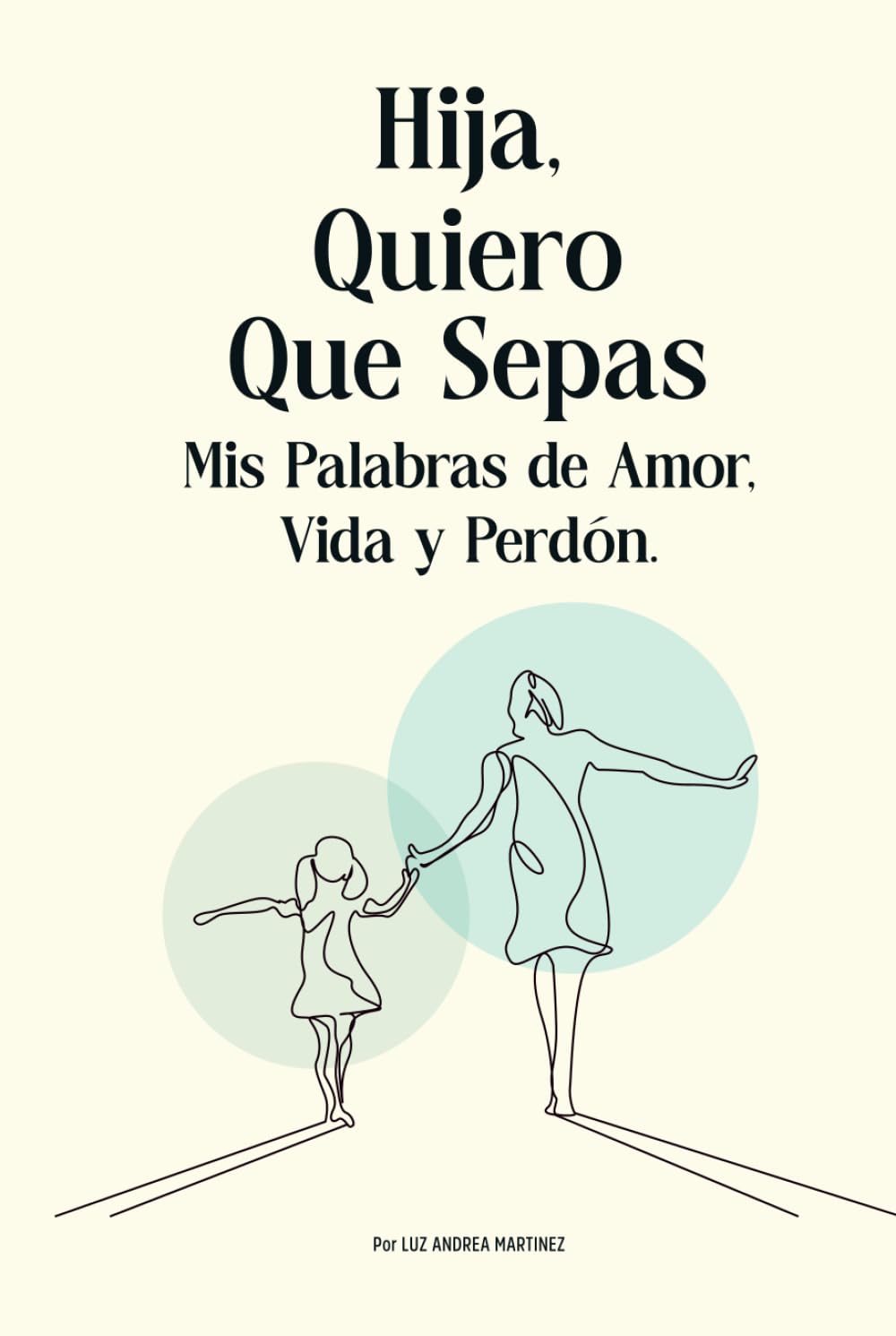 Libro: Hija, Quiero Que Sepas: Mis Palabras de Amor, Vida y Perdón (Spanish Edition)