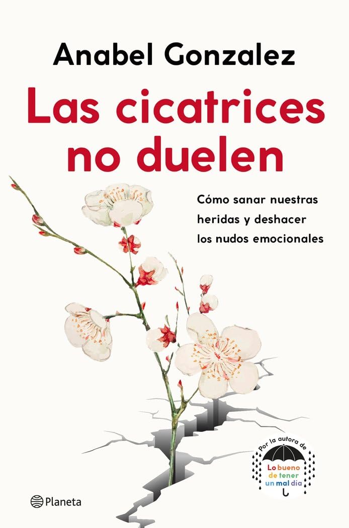 Las cicatrices no duelen: Cómo sanar nuestras heridas y deshacer los nudos emocionales (No Ficción)