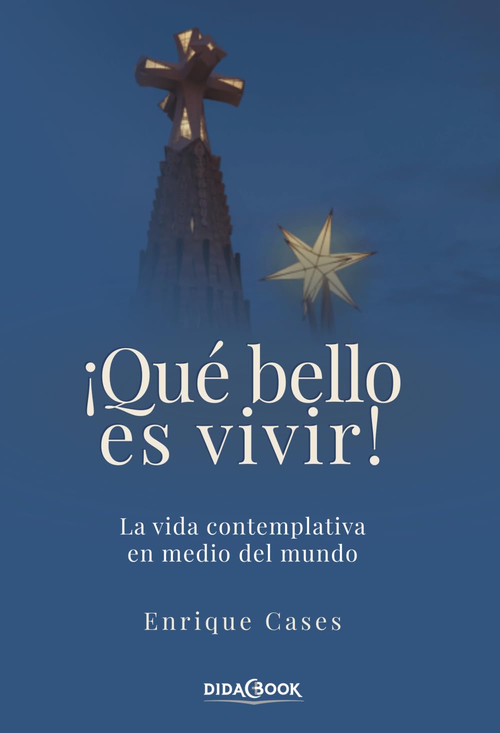 Libro: ¡Qué bello es vivir!: La vida contemplativa en medio del mundo