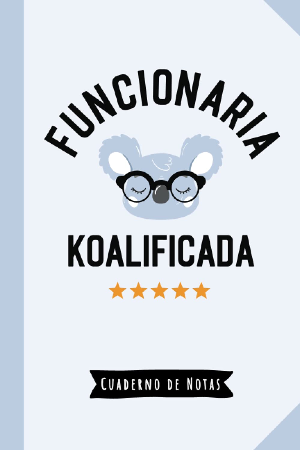 Libro: Funcionaria Koalificada: Cuaderno de Notas (A5, rayado) - Regalo original para una Funcionaria - Regalos para su cumpleaños o navidad (Spanish Edition)