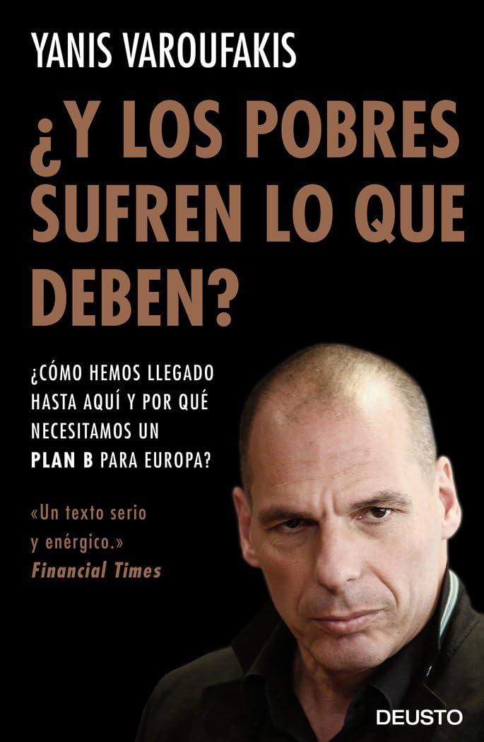 Libro: ¿Y los pobres sufren lo que deben?: ¿Cómo hemos llegado hasta aquí y por qué necesitamos un plan B para Europa? (Deusto)