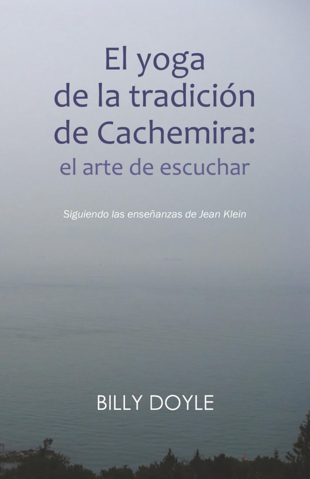 Libro: El yoga de la tradición de Cachemira: el arte de escuchar: Siguiendo las enseñanzas de Jean Klein